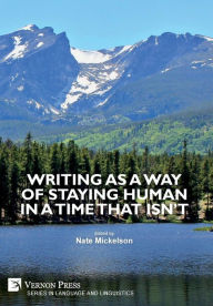 Title: Writing as a Way of Staying Human in a Time that Isn't, Author: Nate Mickelson