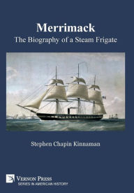 Title: Merrimack, The Biography of a Steam Frigate [Premium Color], Author: Stephen Chapin Kinnaman