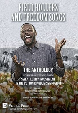 Field Hollers And Freedom Songs: Featuring the collected works from the Sweat Equity Investment in the Cotton Kingdom Symposium