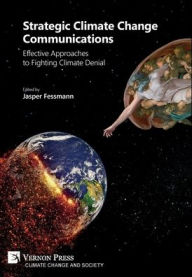Title: Strategic Climate Change Communications: Effective Approaches to Fighting Climate Denial, Author: Jasper Fessmann