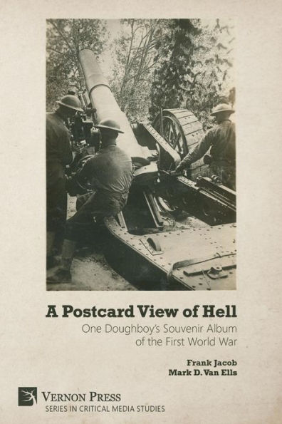 A Postcard View of Hell: One Doughboy's Souvenir Album the First World War