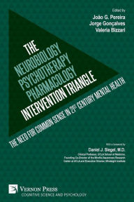 Title: The Neurobiology-Psychotherapy-Pharmacology Intervention Triangle: The need for common sense in 21st century mental health, Author: JoÃÂÂo G Pereira