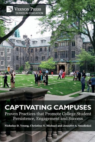 Captivating Campuses: Proven Practices that Promote College Student Persistence, Engagement and Success