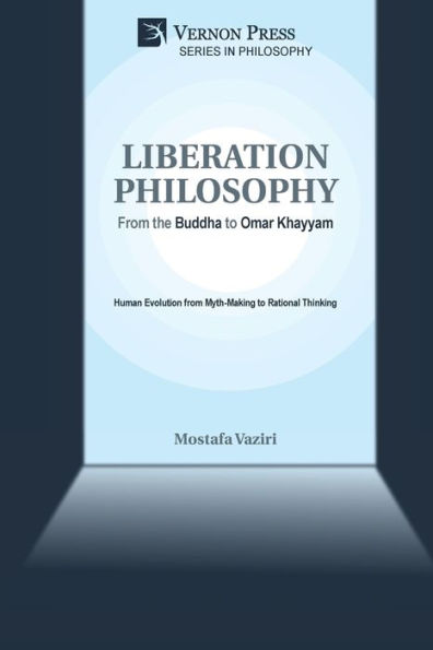 Liberation Philosophy: From the Buddha to Omar Khayyam