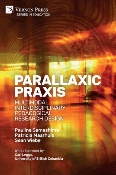 Parallaxic Praxis: Multimodal Interdisciplinary Pedagogical Research Design [Paperback, Premium Color]