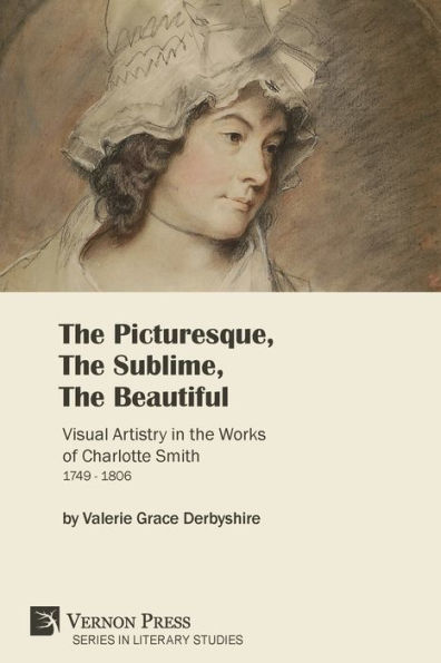The Picturesque, The Sublime, The Beautiful: Visual Artistry in the Works of Charlotte Smith (1749-1806) [Paperback, Premium Color]
