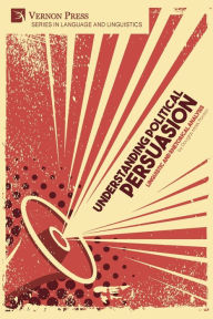 Title: Understanding Political Persuasion: Linguistic and Rhetorical Analysis, Author: Douglas Mark Ponton