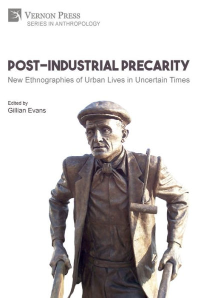 Post-Industrial Precarity: New Ethnographies of Urban Lives Uncertain Times [Paperback, B&W]