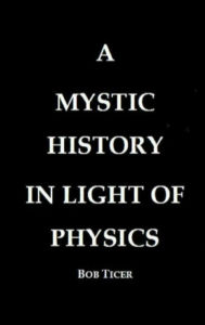 Title: A Mystic History In Light Of Physics, Author: Bobby Ticer