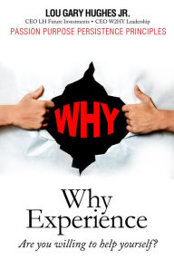 Title: WHY Experience: Are You Willing To Help Yourself?, Author: Lou Gary Hughes JR