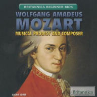 Title: Wolfgang Amadeus Mozart: Musical Prodigy and Composer, Author: Laura Loria
