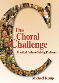 Title: The Choral Challenge: Practical Paths to Solving Problems, Author: Michael Kemp