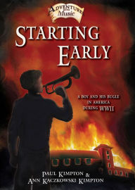 Title: Starting Early: A Boy and His Bugle in America During WWII, Author: Paul Kimpton