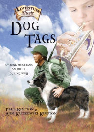 Title: Dog Tags: A Young Musician's Sacrifice During WWII, Author: Paul Kimpton