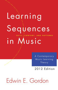 Title: Learning Sequences in Music: A Contemporary Music Learning Theory (2012 Edition), Author: Edwin E. Gordon