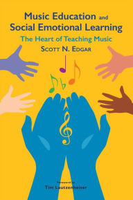 Book downloads for android Music Education and Social Emotional Learning: The Heart of Teaching Music iBook FB2 by Scott Edgar English version 9781622774692