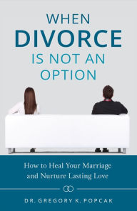 Title: When Divorce is Not an Option, Author: Greg Popcak