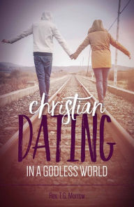 Title: Christian Dating in a Godless World, Author: Fr. Thomas Morrow