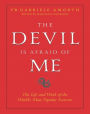 The Devil Is Afraid of Me: The Life and Work of the World's Most Popular Exorcist