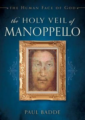The Holy Veil of Manoppello: The Human Face of God