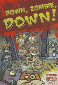 Title: Down, Zombie, Down!: Zombie Zappers Book 4, Author: Nadia Higgins