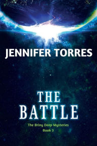 Title: The Battle: The Briny Deep Mysteries Book 3, Author: Jennifer Torres