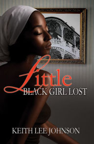 Title: Little Black Girl Lost, Author: Keith Lee Johnson