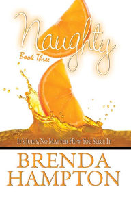 Title: Naughty 3:: It's Juicy, No Matter How You Slice It, Author: Brenda Hampton