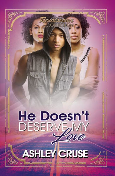 He Doesn't Deserve My Love: Renaissance Collection