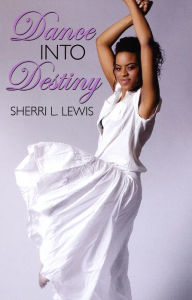 Title: Dance Into Destiny, Author: Sherri L. Lewis