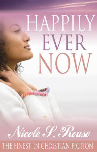 Title: Happily Ever Now, Author: Nicole S. Rouse