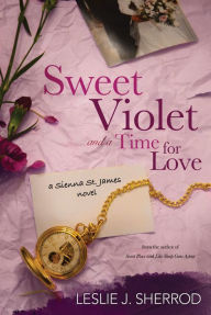 Title: Sweet Violet and a Time for Love: Book Four of the Sienna St. James, Author: Leslie J. Sherrod