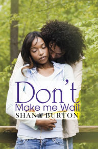 Title: Don't Make Me Wait, Author: Shana Burton