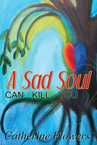 Title: A Sad Soul Can Kill You, Author: Catherine Flowers