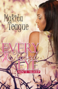 Title: Every Closed Eye Ain't 'Sleep, Author: MaRita Teague