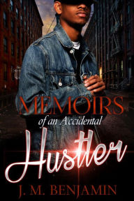 Title: Memoirs of an Accidental Hustler, Author: J.M. Benjamin