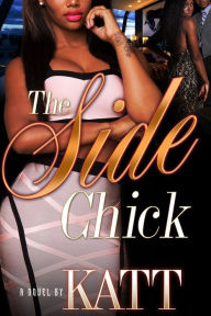 Title: The Side Chick, Author: Katt