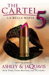 Title: The Cartel 5: La Bella Mafia, Author: Ashley and JaQuavis