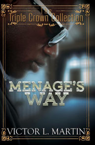 Title: Menage's Way: Triple Crown Collection, Author: Victor L. Martin