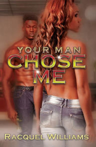 Title: Your Man Chose Me, Author: Racquel Williams