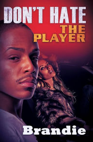 Title: Don't Hate The Player, Author: Brandie