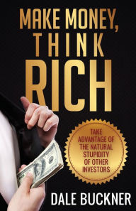 Title: Make Money, Think Rich, Author: Dale Buckner