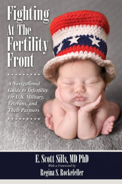 Fighting At The Fertility Front: A Navigational Guide to Infertility for U.S. Military, Veterans & Their Partners