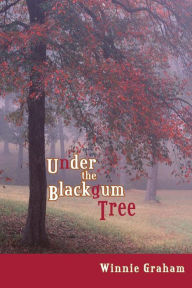 Title: Under the Blackgum Tree: 165 Years in the Piney Woods, Author: Winnie Graham