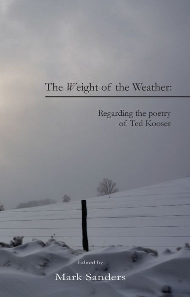 Weight of the Weather: Regarding the Poetry of Ted Kooser
