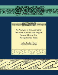 Title: An Analysis of the Aboriginal Ceramics from the Washington Square Mound Site, Author: John P. Hart