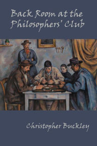 Title: Back Room at the Philosophers' Club, Author: Christopher Buckley