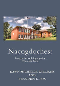 Title: Nacogdoches Integration and Segregation, Then and Now, Author: Michelle Williams