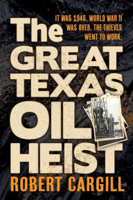 Title: The Great Texas Oil Heist, Author: Robert Cargill