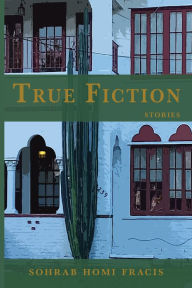 Title: True Fiction, Author: Sohrab Homi Fracis